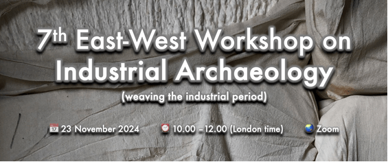 7th East-West Workshop on Industrial Archaeology: Weaving the Industrial&nbsp;Period